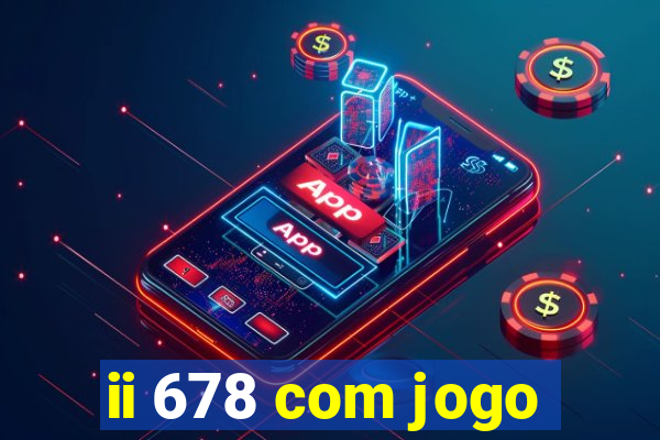 ii 678 com jogo